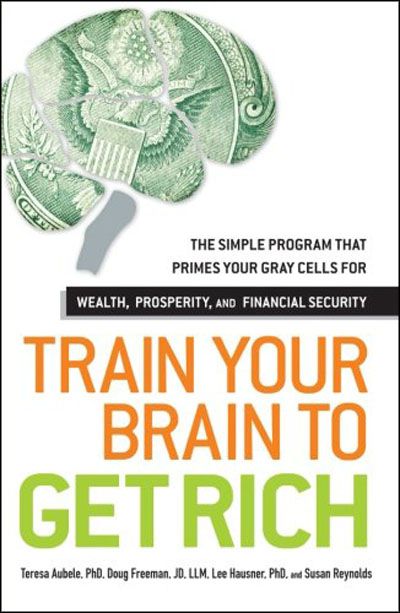 Train Your Brain to Get Rich The Simple Program That Primes Your Gray Cells for Wealth, Prosperity, ... Train Your Brain to Get Rich The Simple Program That Primes Your Gray Cells for Wealth, Prosperity, ...