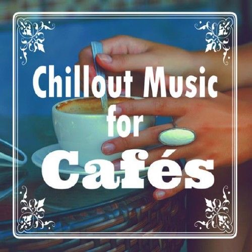 VA – Chillout Music For Cafes (2016) MP3 [320 kbps]
