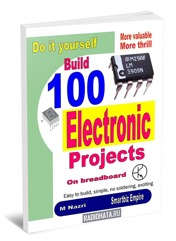 Do It Yourself. Build 100 Electronic Projects On Breadboard