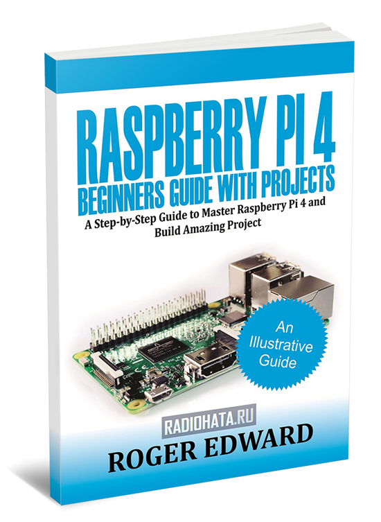 Raspberry Pi 4 Beginners Guide With Projects