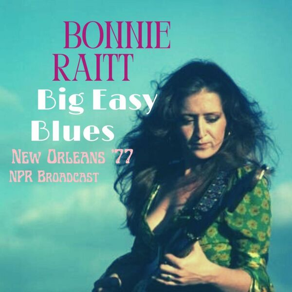 Bonnie Raitt - Big Easy Blues Live New Orleans 77 2022 16Bit-44.1kHz [FLAC]  3444ad20bf0679e54d14b44a0ca997d4