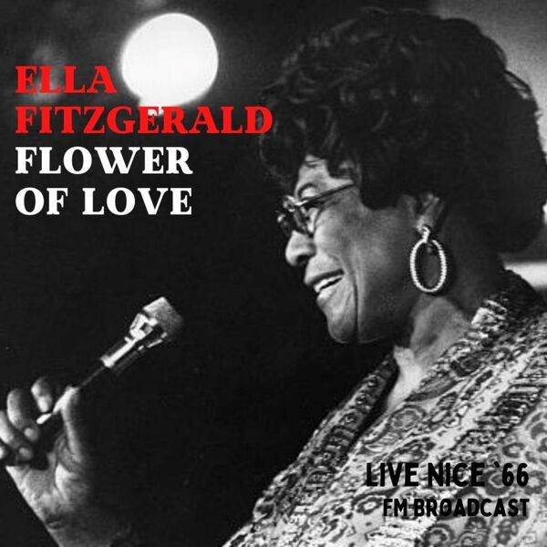 Ella Fitzgerald - Flower Of Love Live Nice 66 2023 16Bit-44.1kHz [FLAC] (427.38 MB) 45fd95b25538aba8a64d8a241aca47b7