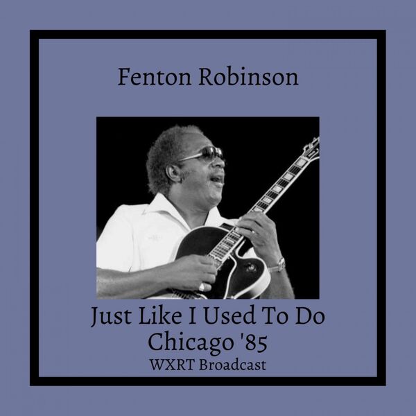 Fenton Robinson - Just Like I Used To Do Live 2022 16Bit-44.1kHz [FLAC] (105.44 MB) 2aee06483ade53cea18af56dfb774d32