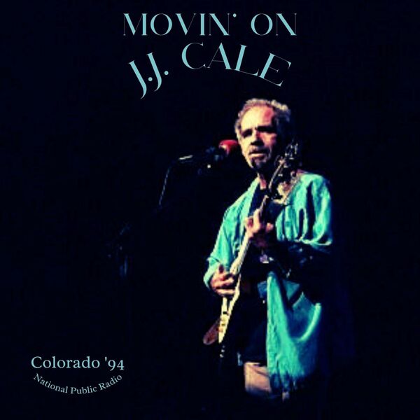 JJ Cale - Movin On Live Colorado 94 2023 16Bit-44.1kHz [FLAC] (392.47 MB) 293c90b09c9329fa96638963d90e5030