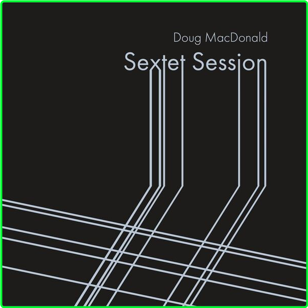 Doug MacDonald Sextet Session (2024) [FLAC] 16BITS 44 1KHZ 29871a66e1336621b52327f8dd0b345d