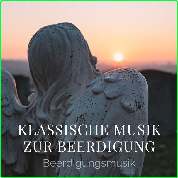 Various Artists - Klassische Musik Zur Beerdigung - Beerdigungsmusik (2024) [320 Kbps] 6d114849f70277e8ade149f1660e9897