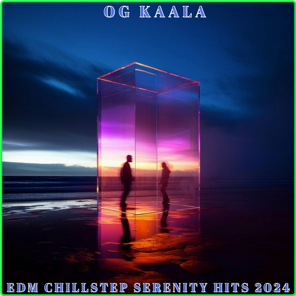 OG KAALA Edm Chillstep Serenity Hits (2024) WEB [320 Kbps] 84a0ef323bc5bf5be57a03dc68312ecc