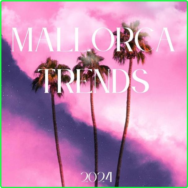 Various Artists - Mallorca Trends - (2024) [320 Kbps] 94cfa48c6387580b0e70cc5bba307a1c