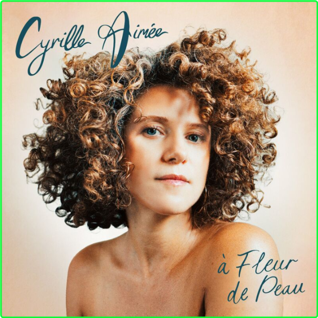 Cyrille Aimée À Fleur De Peau (2024) [320 Kbps] 1fe8683d63f4db037b172d528fc77d08