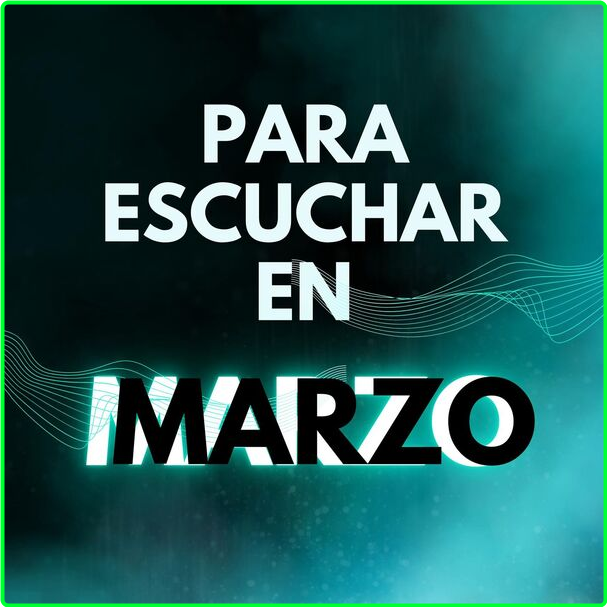 Various Artists - PARA ESCUCHAR EN MARZO (2024) [320 Kbps] 24af781b8c22922408619de10131a5dc