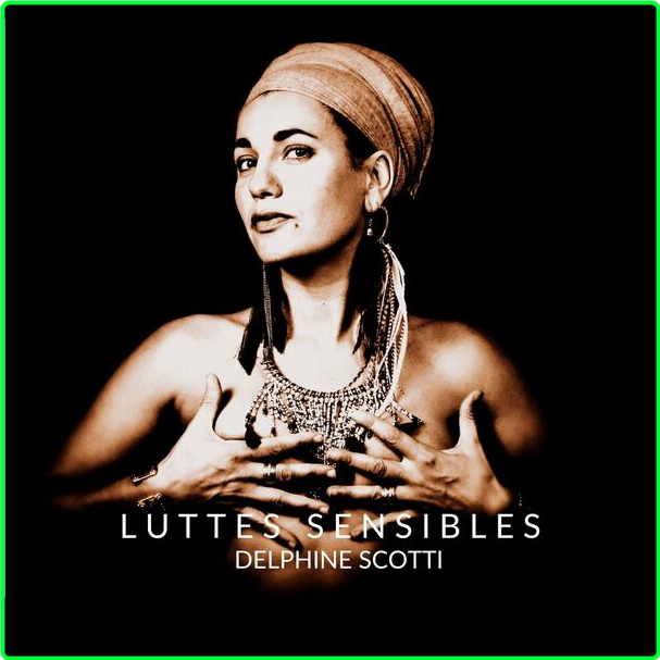 Delphine Scotti Luttes Sensibles (2024) WEB [FLAC] 16BITS 44 1KHZ 4aebbe2dc27e0a52de5ca4a8014201fd