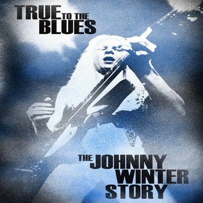 True To The Blues: The Johnny Winter Story